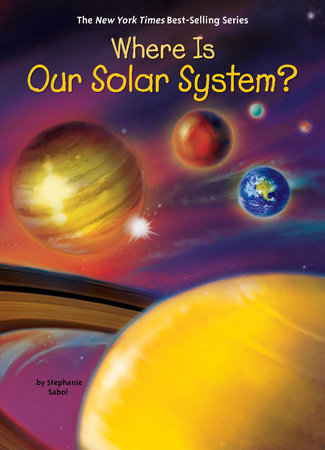 Where Is Our Solar System? by Stephanie Sabol and Who HQ