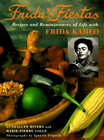 Frida's Fiestas by Marie-Pierre Colle and Guadalupe Rivera