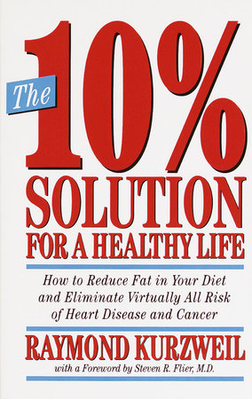 The 10% Solution for a Healthy Life by Raymond Kurzweil