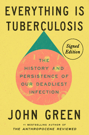 Everything Is Tuberculosis (Signed Edition) by John Green