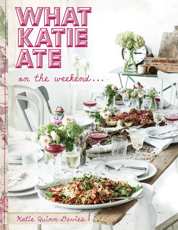 What Katie Ate on the Weekend by Katie Quinn Davies
