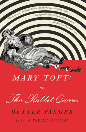 Mary Toft; or, The Rabbit Queen by Dexter Palmer