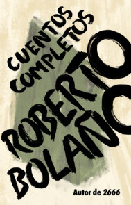Roberto Bolaño: Cuentos completos
