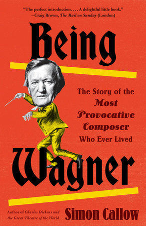 Being Wagner by Simon Callow