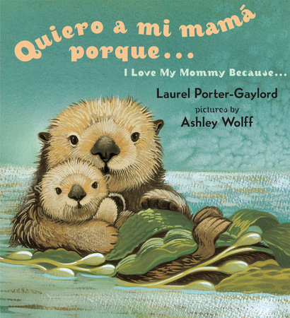 Quiero a mi Mama Porque (I Love my Mommy Because Eng/Span ed) by Laurel Porter Gaylord