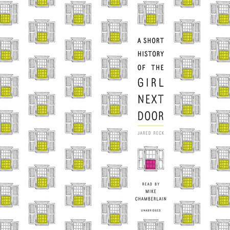 A Short History of the Girl Next Door by Jared Reck