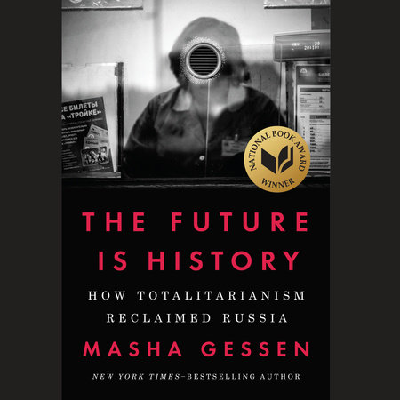 The Future Is History (National Book Award Winner) by Masha Gessen