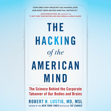 The Hacking of the American Mind by Robert H. Lustig