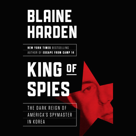 King of Spies by Blaine Harden