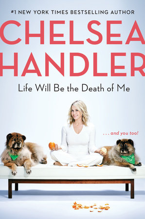 Life Will Be the Death of Me by Chelsea Handler