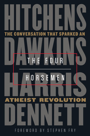 The Four Horsemen by Christopher Hitchens, Richard Dawkins, Sam Harris and Daniel Dennett