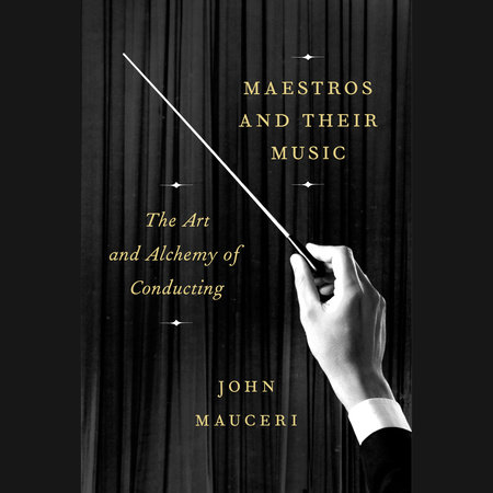 Maestros and Their Music by John Mauceri