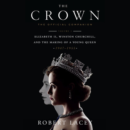 The Crown: The Official Companion, Volume 1 by Robert Lacey