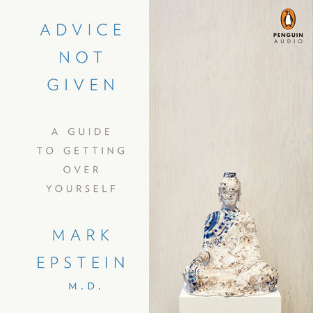 Advice Not Given by Mark Epstein, M.D.