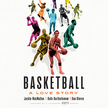 Basketball by Jackie MacMullan, Rafe Bartholomew and Dan Klores