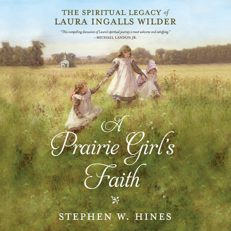 A Prairie Girl's Faith by Stephen W. Hines