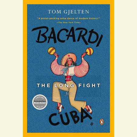 Bacardi and the Long Fight for Cuba by Tom Gjelten