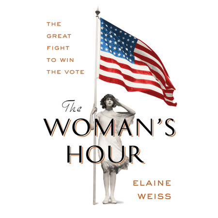 The Woman's Hour by Elaine Weiss