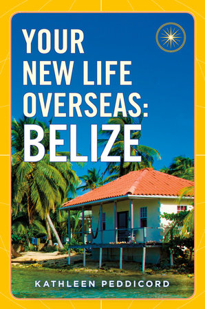 Your New Life Overseas: Belize by Kathleen Peddicord