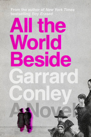 All the World Beside by Garrard Conley