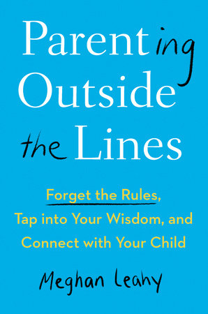 Parenting Outside the Lines by Meghan Leahy