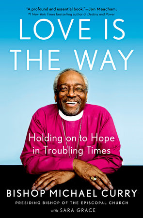 Love is the Way by Bishop Michael Curry and Sara Grace