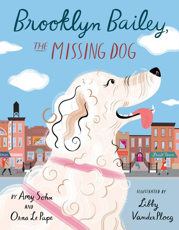 Brooklyn Bailey, the Missing Dog by Amy Sohn and Orna Le Pape