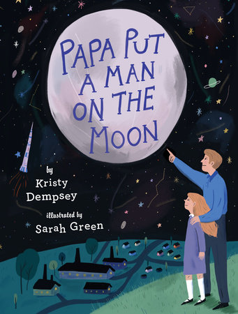 Papa Put a Man on the Moon by Kristy Dempsey