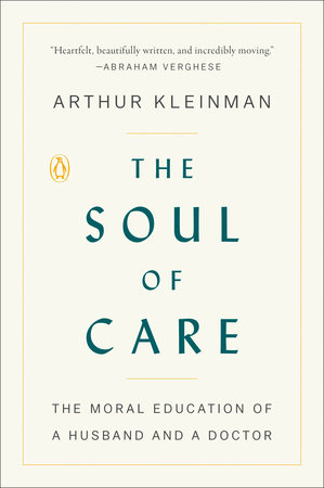 The Soul of Care by Arthur Kleinman