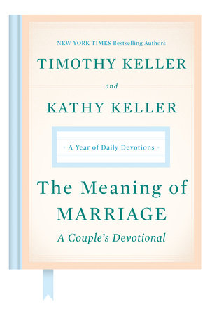 The Meaning of Marriage: A Couple's Devotional by Timothy Keller and Kathy Keller