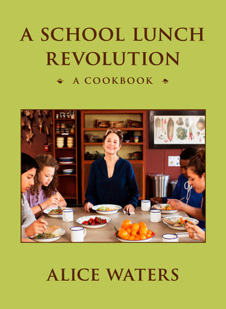 A School Lunch Revolution by Alice Waters