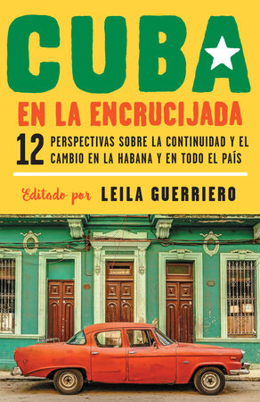Cuba en la encrucijada / Cuba on the Verge: 12 Writers on Continuity and Change  in Havana and Across the