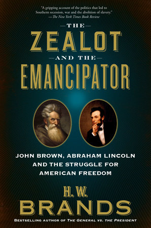 The Zealot and the Emancipator by H. W. Brands