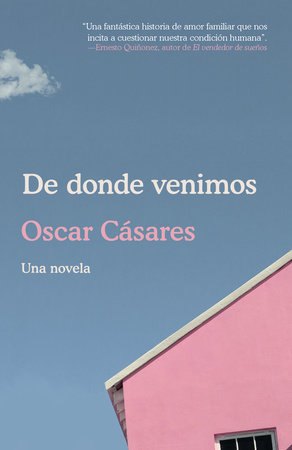 De donde venimos / Where We Come From: A novel by Oscar Cásares