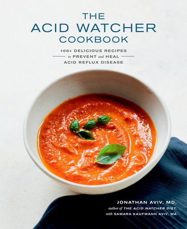 The Acid Watcher Cookbook by Jonathan Aviv, MD, FACS and Samara Kaufmann Aviv, MA