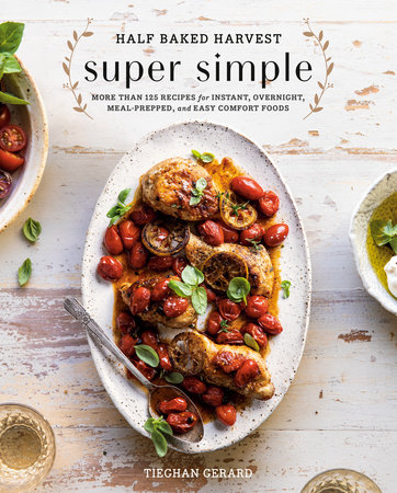Half Baked Harvest Super Simple By Tieghan Gerard Penguinrandomhousecom Books - 
