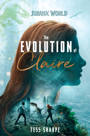 The Evolution of Claire (Jurassic World) by Tess Sharpe