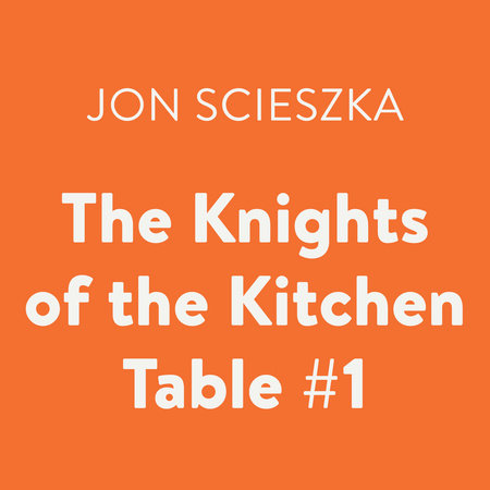 The Knights of the Kitchen Table #1 by Jon Scieszka