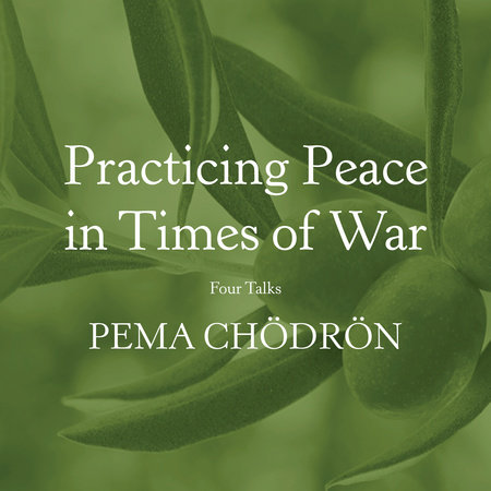Practicing Peace in Times of War by Pema Chödrön