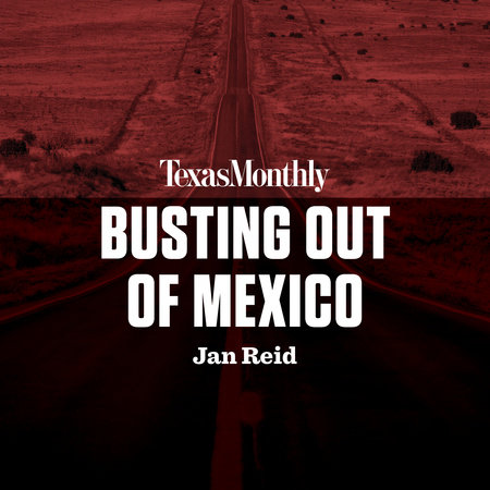 Busting Out of Mexico by Jan Reid