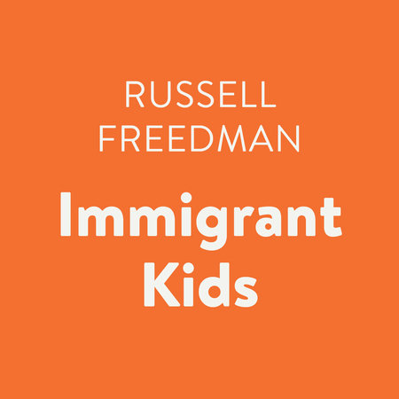 Immigrant Kids by Russell Freedman