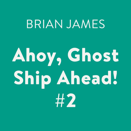 Ahoy, Ghost Ship Ahead! #2 by Brian James