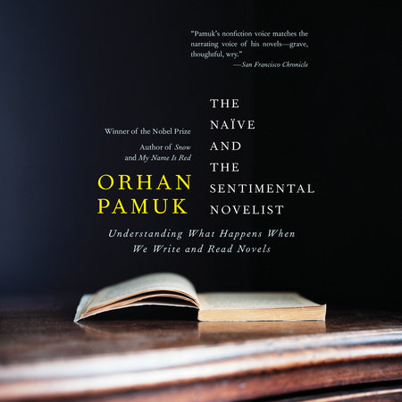The Naive and the Sentimental Novelist by Orhan Pamuk