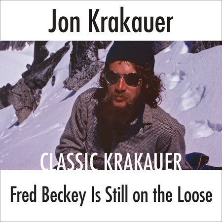 Fred Beckey Is Still On the Loose by Jon Krakauer