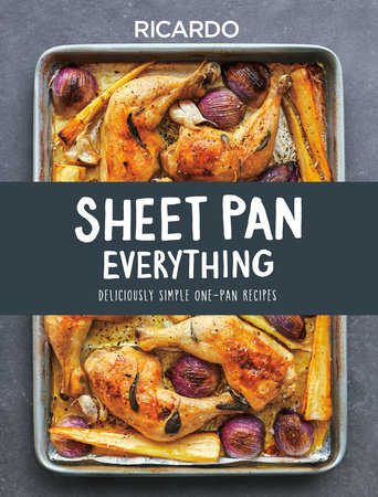 Sheet Pan Everything by Ricardo Larrivee