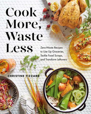 Cook More, Waste Less by Christine Tizzard