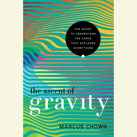 The Ascent of Gravity by Marcus Chown