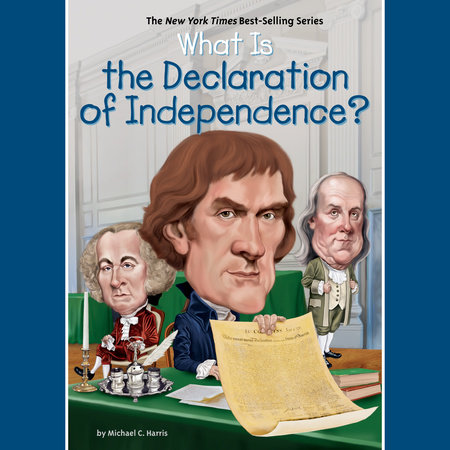 What Is the Declaration of Independence? by Michael C. Harris and Who HQ