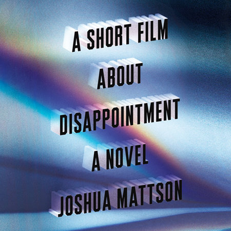 A Short Film About Disappointment by Joshua Mattson