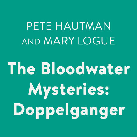 The Bloodwater Mysteries: Doppelganger by Pete Hautman and Mary Logue